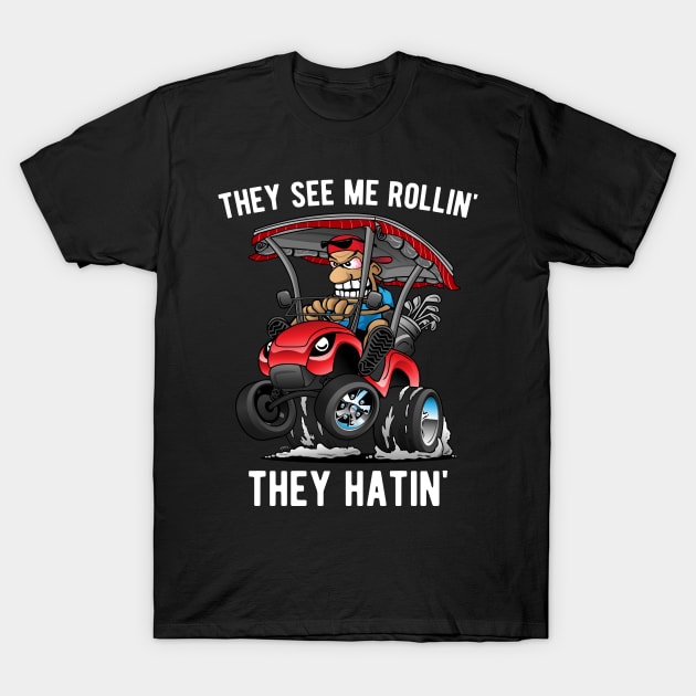 They See Me Rollin' They Hatin' Funny Golf Cart Cartoon T-Shirt by hobrath